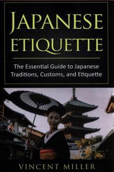 Japanese Etiquette: The Essential Guide to Japanese Traditions, Customs, and Etiquette