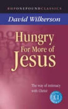 Hungry for More of Jesus: The Way of Intimacy with Christ (One Pound Classics)