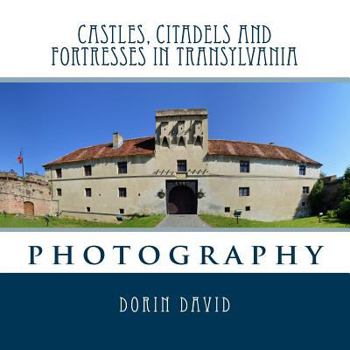Castles, Citadels and Fortresses in Transylvania: Photography