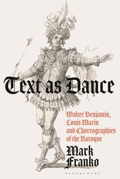 Hardcover Text as Dance: Walter Benjamin, Louis Marin, and Choreographies of the Baroque Book