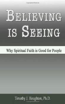 Hardcover Believing Is Seeing: Why Spiritual Faith Is Good for People Book