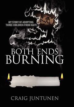 Hardcover Both Ends Burning: My Story of Adopting Three Children from Haiti Book