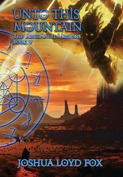 Hardcover Unto This Mountain: Book V of The ArchAngel Missions Book