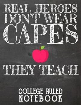Real Heroes Don't Wear Capes - They Teach: College Ruled Notebook For Teacher - Black