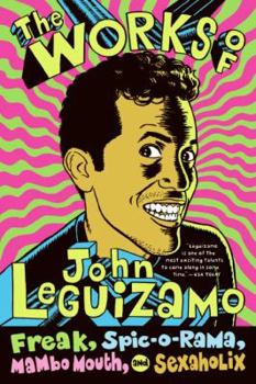 Paperback The Works of John Leguizamo: Freak, Spic-O-Rama, Mambo Mouth, and Sexaholix Book