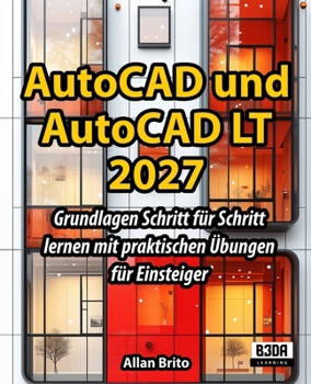 AutoCAD und AutoCAD LT: Grundlagen Schritt für Schritt lernen mit praktischen Übungen für Einsteiger (German Edition)