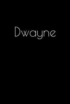 Paperback Dwayne: Notebook / Journal / Diary - 6 x 9 inches (15,24 x 22,86 cm), 150 pages. Personalized for Dwayne. Book