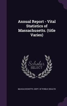 Hardcover Annual Report - Vital Statistics of Massachusetts. (Title Varies) Book