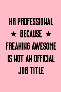 Paperback HR Professional Because Freaking Awesome is not an Official Job Title: Coworker Office Funny Gag Notebook Wide Ruled Lined Journal 6x9 Inch ( Legal ru Book