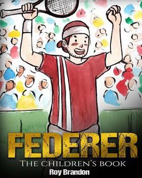 Paperback Federer: The Children's Book. Fun Illustrations. Inspirational and Motivational Life Story of Roger Federer- One of the Best Te Book