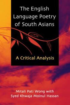The English Language Poetry of South Asians: A Critical Study