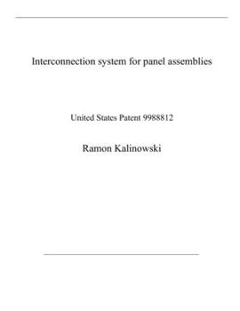 Paperback Interconnection system for panel assemblies: United States Patent 9988812 Book