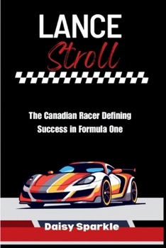 Lance Stroll: The Canadian Racer Defining Success in Formula One