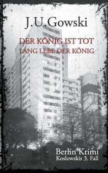 Paperback Der K?nig ist tot. Lang lebe der K?nig.: Koslowskis 3. Fall - Ein Berlin Krimi [German] Book