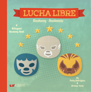 Lucha Libre: Anatomy / Anatomia: A Bilingual Anatomy Book - Book  of the Lil' Libros