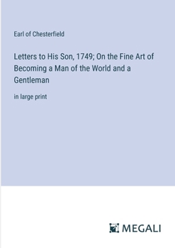 Paperback Letters to His Son, 1749; On the Fine Art of Becoming a Man of the World and a Gentleman: in large print Book