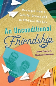 Paperback An Unconditional Friendship: Messages from a Colorful Granny and an Off-Color Gay Guy Book