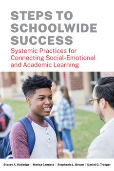 Paperback Steps to Schoolwide Success: Systemic Practices for Connecting Social-Emotional and Academic Learning Book