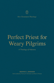 Paperback Perfect Priest for Weary Pilgrims: A Theology of Hebrews Book