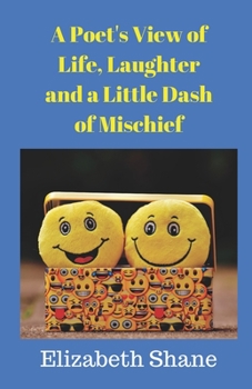 A Poet’s View of Life, Laughter and a Little Dash of Mischief