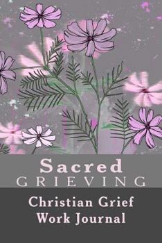 Paperback Sacred Grieving: Christian Grief Work Journal Book