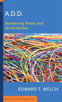 A.D.D: Wandering Minds and Wired Bodies (Resources for Changing Lives) - Book  of the Resources for Changing Lives