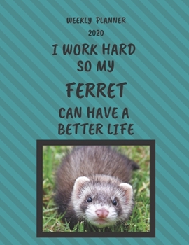 Ferret Weekly Planner 2020: Ferret Lover Gifts Idea For Men & Women - Funny Weekly Planner For Ferret Lovers With To Do List & Notes Sections