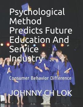 Paperback Psychological Method Predicts Future Education and Service Industry: Consumer Behavior Difference Book