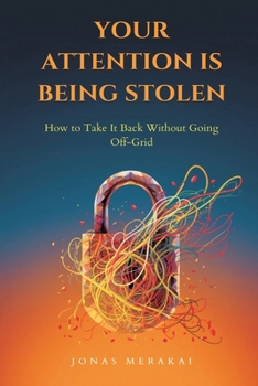Paperback Your Attention Is Being Stolen: How to Take It Back Without Going Off-Grid Book