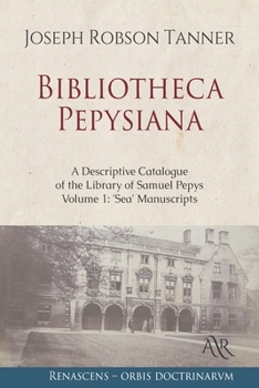 Paperback Bibliotheca Pepysiana: A Descriptive Catalogue of the Library of Samuel Pepys. Volume 1: 'Sea' Manuscripts Book