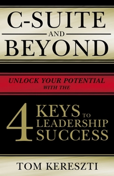 Hardcover C-Suite and Beyond: The 4 Keys to Leadership Success Book