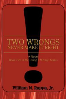 Paperback Two Wrongs Never Make It Right!: A Novel Book Two of the Doing It Wrong? Series Book
