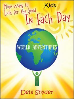 Hardcover More Ways to Look for the Good In Each Day: World Adventures Book