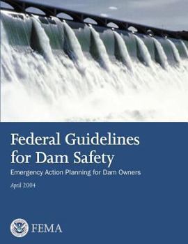 Federal Guidelines for Dam Safety: Emergency Action Planning for Dam Owners