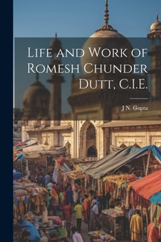Paperback Life and Work of Romesh Chunder Dutt, C.I.E. Book