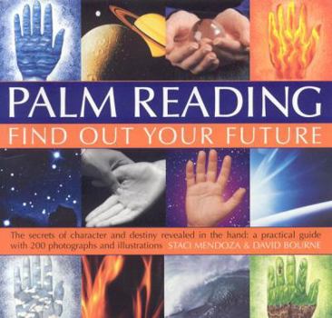 Paperback Palm Reading: Find Out Your Future: The Secrets of Character and Destiny Revealed in Your Hand: A Practical Guide with 200 Photographs and Illustratio Book