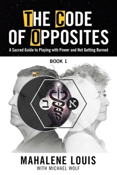 Paperback The Code of Opposites-Book 1: A Sacred Guide to Playing with Power and Not Getting burned Book