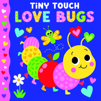 Hardcover Tiny Touch Love Bugs: Touch and Feel Board Book