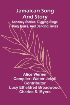 Paperback Jamaican Song And Story: Annancy Stories, Digging Sings, Ring Tunes, And Dancing Tunes Book