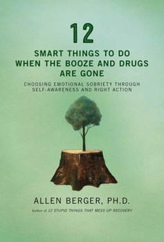 Paperback 12 Smart Things to Do When the Booze and Drugs Are Gone: Choosing Emotional Sobriety Through Self-Awareness and Right Action Book