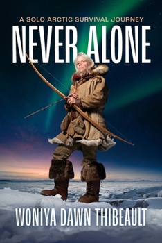 Paperback Never Alone: A Solo Arctic Survival Journey Book