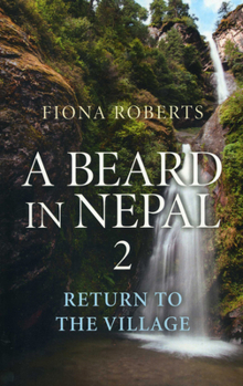 A Beard In Nepal 2. Return to the Village. - Book #2 of the A Beard in Nepal