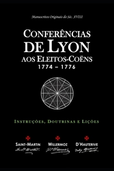 Conferências de Lyon aos Eleitos-Coëns: Instruções, Doutrinas e Lições (Portuguese Edition)