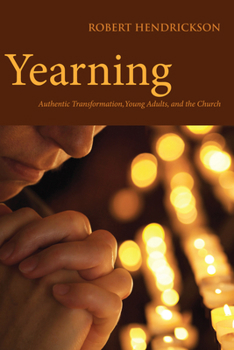 Paperback Yearning: Authentic Transformation, Young Adults, and the Church Book