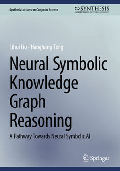 Hardcover Neural Symbolic Knowledge Graph Reasoning: A Pathway Towards Neural Symbolic AI Book