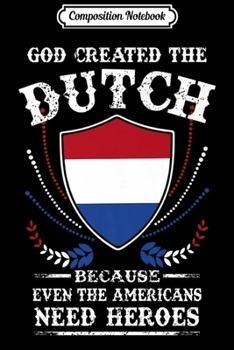 Paperback Composition Notebook: God created the Dutch because Americans need heroes Premium Journal/Notebook Blank Lined Ruled 6x9 100 Pages Book