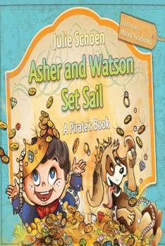 Paperback Asher And Watson Set Sail: A Pirate's Book For Children Book