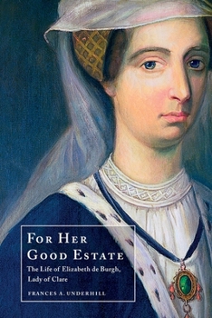 For Her Good Estate: The Life of Elizabeth de Burgh - Book  of the New Middle Ages