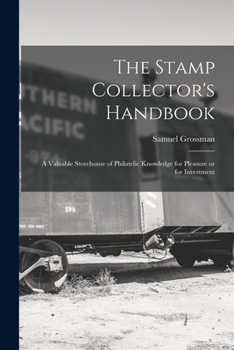 Paperback The Stamp Collector's Handbook; a Valuable Storehouse of Philatelic Knowledge for Pleasure or for Investment Book