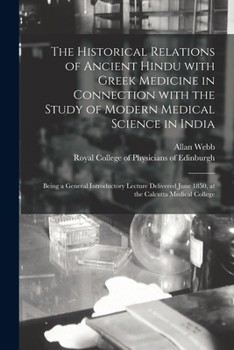 Paperback The Historical Relations of Ancient Hindu With Greek Medicine in Connection With the Study of Modern Medical Science in India: Being a General Introdu Book